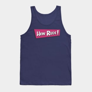 how rude! Tank Top